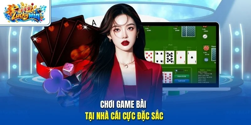 Chơi game bài tại nhà cái cực đặc sắc
